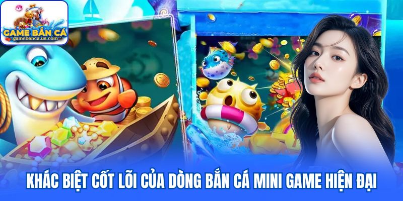 Khác biệt cốt lõi của dòng bắn cá mini game hiện đại