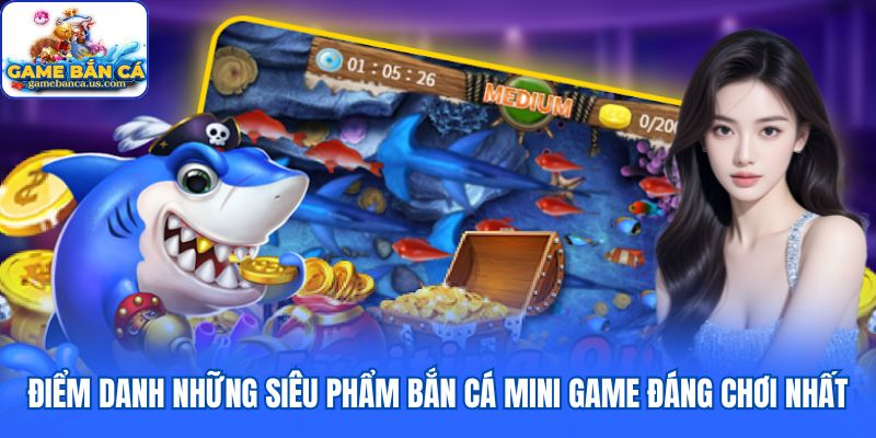 Điểm danh những siêu phẩm bắn cá mini game đáng chơi nhất