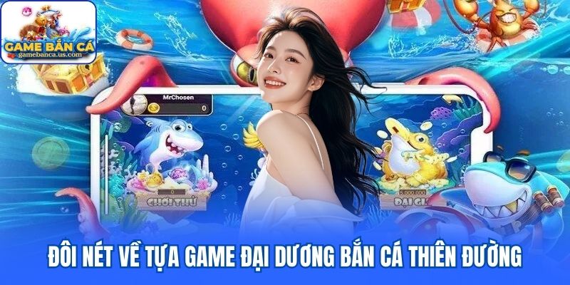 Đôi nét về tựa game đại dương Bắn Cá Thiên Đường