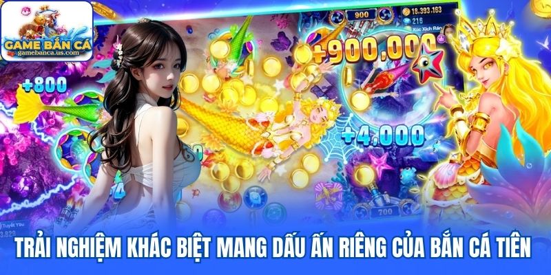 Khám phá dấu ấn riêng của Bắn Cá Tiên 