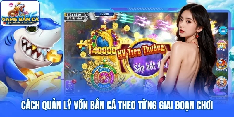 Cách quản lý vốn bắn cá theo từng giai đoạn chơi