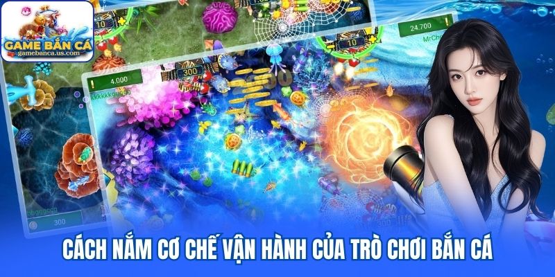 Cách nắm cơ chế vận hành của trò chơi bắn cá