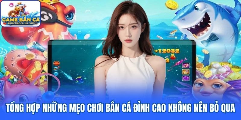 Tổng hợp những mẹo chơi bắn cá đỉnh cao không nên bỏ qua