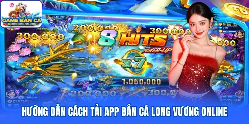 Hướng dẫn cách tải app Bắn cá Long Vương online