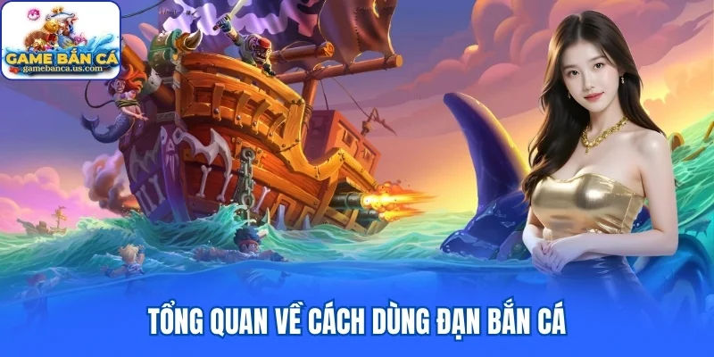 Tổng quan về cách dùng đạn bắn cá