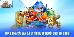 Top Nhà Cái Bắn Cá Uy Tín Được Người Chơi Tin Chọn 2026